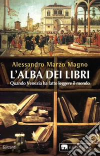 L'alba dei libri. Quando Venezia ha fatto leggere il mondo