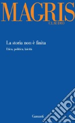 La storia non è finita. Etica, politica, laicità libro