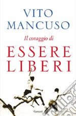 Il coraggio di essere liberi libro