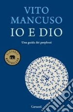 Io e Dio. Una guida dei perplessi libro