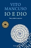 Io e Dio. Una guida dei perplessi libro