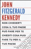 Non chiederti cosa il tuo paese può fare per te; chiediti cosa puoi fare tu per il tuo paese libro