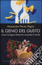 Il genio del gusto. Come il mangiare italiano ha conquistato il mondo libro