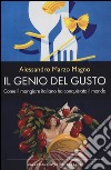 Il genio del gusto. Come il mangiare italiano ha conquistato il mondo libro