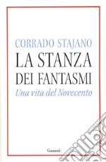 La stanza dei fantasmi. Una vita nel Novecento libro