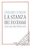 La stanza dei fantasmi. Una vita nel Novecento libro