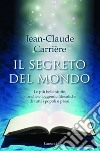 Il Segreto del mondo libro di Carrière Jean-Claude