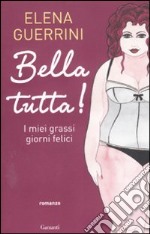 Bella tutta! I miei grassi giorni felici