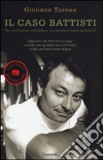 Il caso Battisti. Un terrorista omicida o un perseguitato politico? libro