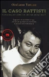 Il caso Battisti. Un terrorista omicida o un perseguitato politico? libro di Turone Giuliano