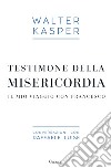 Testimone della misericordia. Il mio viaggio con Francesco. Conversazioni con Raffaele Luise libro