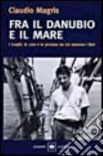 Fra il Danubio e il mare. Con videocassetta libro