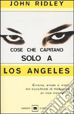 Cose che capitano solo a Los Angeles