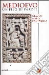 Medioevo. Un filo di parole libro di Cantarella Glauco Maria