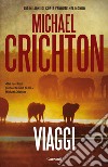 Viaggi libro di Crichton Michael