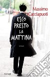 Esco presto la mattina libro di Cacciapuoti Massimo