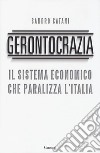 Gerontocrazia. Il sistema economico che paralizza l'Italia libro