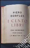 I cento libri che rendono più ricca la nostra vita libro di Dorfles Piero