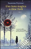 Una luna magica a New York libro di Palmieri Suzanne