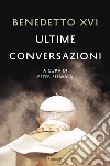 Ultime conversazioni libro di Benedetto XVI (Joseph Ratzinger) Seewald P. (cur.)