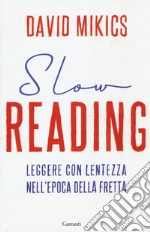 Slow reading. Leggere con lentezza nell'epoca della fretta libro