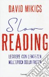 Slow reading. Leggere con lentezza nell'epoca della fretta libro