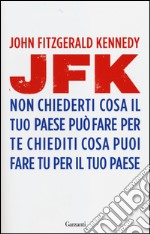 Non chiederti cosa il tuo paese può fare per te, chiediti cosa puoi fare tu per il tuo paese libro