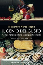 Il genio del gusto. Come il mangiare italiano ha conquistato il mondo libro