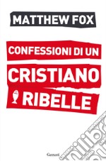 Confessioni di un cristiano ribelle libro