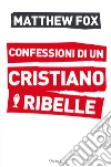 Confessioni di un cristiano ribelle libro