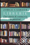 Librerie. Una storia di commercio e passioni libro
