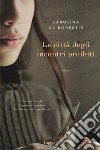 La città degli incontri proibiti libro di De Robertis Carolina