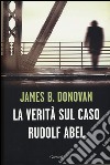 La verità sul caso Rudolf Abel libro