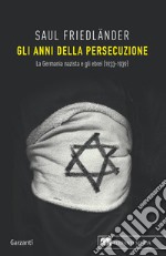 Gli anni della persecuzione. La Germania nazista e gli ebrei (1933-1939) libro