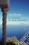 La storia di San Michele. Nuova ediz. libro di Munthe Axel