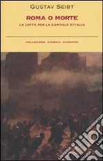 Roma o morte. La lotta per la capitale d'Italia