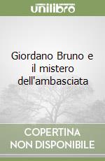 Giordano Bruno e il mistero dell'ambasciata libro