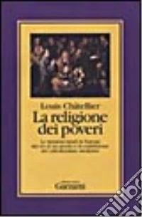 La religione dei poveri. Le missioni rurali in Europa dal XVI-XIX secolo e la costruzione del cattolicesimo moderno libro