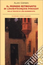 Il mondo ritrovato di Luis-Francois Pinagot. Sulle tracce di uno sconosciuto (1798-1876) libro