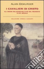 I cavalieri di Cristo. Gli ordini religioso-militari del Medioevo XI-XVI secolo libro