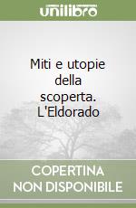 Miti e utopie della scoperta. L'Eldorado libro