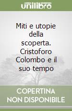 Miti e utopie della scoperta. Cristoforo Colombo e il suo tempo libro