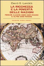 La Ricchezza e la povertà delle nazioni. Perché alcune sono così ricche e altre così povere libro