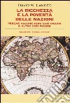 La Ricchezza e la povertà delle nazioni. Perché alcune sono così ricche e altre così povere libro