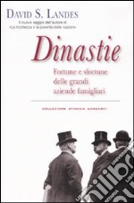 Dinastie. Fortune e sfortune delle grandi aziende famigliari