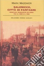 Salonicco, città di fantasmi. Cristiani, musulmani ed ebrei tra il 1430 e il 1950. Ediz. illustrata libro