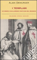 I templari. Un ordine cavalleresco cristiano nel medioevo