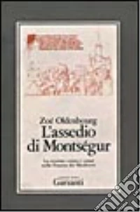 L'assedio di Montségur. La crociata contro i catari nella Francia del Medioevo libro