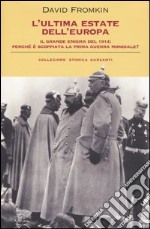 L'ultima estate dell'Europa. Il grande enigma del 1914: perché è scoppiata la Prima guerra mondiale?