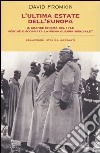 L'ultima estate dell'Europa. Il grande enigma del 1914: perché è scoppiata la Prima guerra mondiale? libro